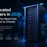 Dedicated Servers in 2026: When You Need One and How to Choose