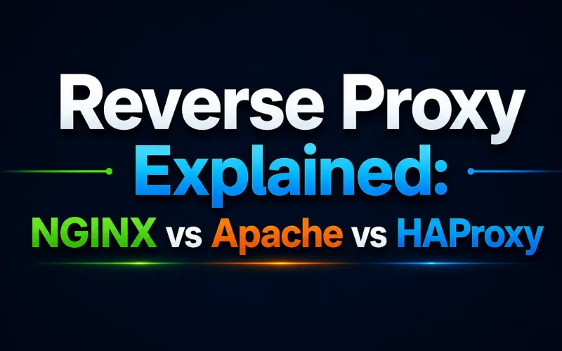 Reverse Proxy Explained: NGINX vs Apache vs HAProxy