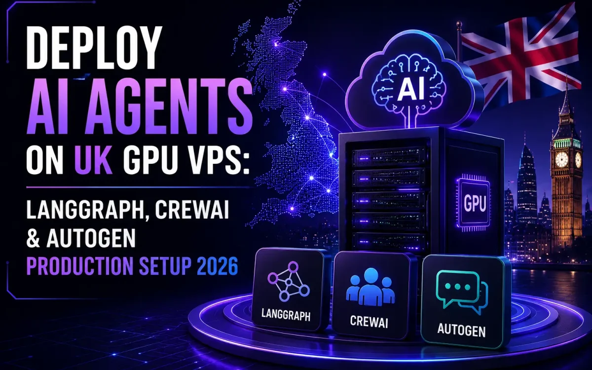 Deploy AI Agents on UK GPU VPS: LangGraph, CrewAI & AutoGen Production Setup 2026